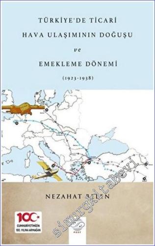Türkiye'de Ticari Hava Ulaşımının Doğuşu Ve Emekleme Dönemi (1923 - 1938) -        2023