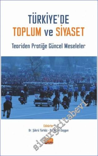 Türkiye'de Toplum ve Siyaset - Teoriden Pratiğe Güncel Meseleler -        2023