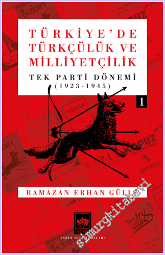 Türkiye'de Türkçülük ve Milliyetçilik Cilt 1 - Tek Parti Dönemi 1923 -
