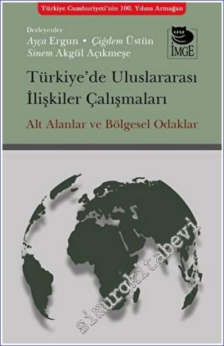 Türkiye'de Uluslararası İlişkiler Çalışmaları: Alt Alanlar ve Bölgesel