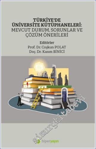 Türkiye'de Üniversite Kütüphaneleri: Mevcut Durum, Sorunlar ve Çözüm Ö