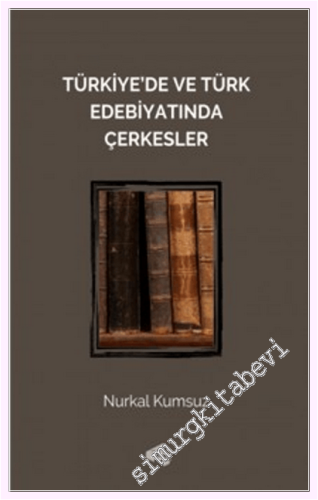 Türkiye'de ve Türk Edebiyatında Çerkesler - 2026
