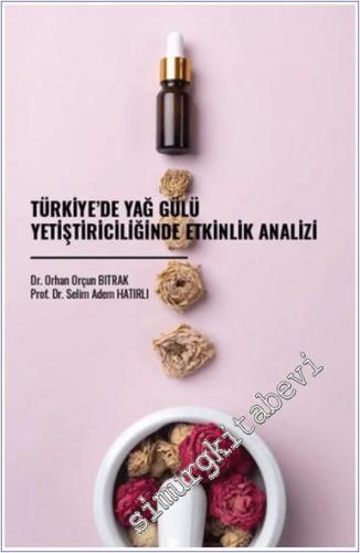 Türkiye'de Yağ Gülü Yetiştiriciliğinde Etkinlik Analizi -        2024