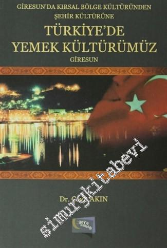 Türkiye'de Yemek Kültürümüz: Giresun - Giresun'da Kırsal Bölge Kültüründen Şehir Kültürüne -