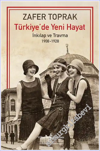Türkiye'de Yeni Hayat - İnkilap ve Travma (1908-1928) - 2026
