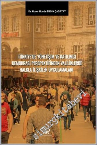 Türkiye'de Yönetişim ve Katılımcı Demokrasi Perspektifinden Valiliklerde Halkla İlişkiler Uygulamaları  -        2024
