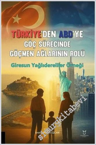 Türkiye'den ABD'ye Göç Sürecinde Göçmen Ağlarının Rolü : Giresun Yağlıdereliler Örneği -        2025