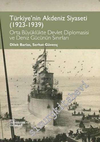 Türkiye'nin Akdeniz Siyaseti 1923 - 1939: Orta Büyüklükte Devlet Diplo
