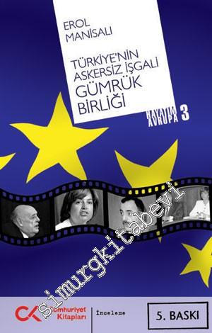 Türkiye'nin Askersiz İşgali - Gümrük Birliği: Hayatım Avrupa - 3 -