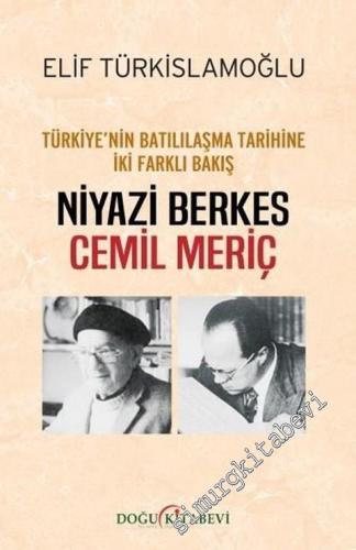 Türkiye'nin Batılılaşma Tarihine İki Farklı Bakış: Niyazi Berkes - Cemil Meriç -