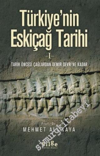 Türkiye'nin Eskiçağ Tarihi 1: Tarih Öncesi Çağlardan Demir Devri'ne Ka