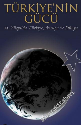 Türkiye'nin Gücü: 21. Yüzyılda Türkiye, Avrupa ve Dünya