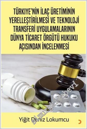 Türkiye'nin İlaç Üretiminin Yerelleştirilmesi ve Teknoloji Transferi Uygulamalarının Dünya Ticaret Örgütü Hukuku Açısından İncelenmesi -        2025