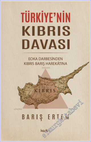 Türkiye'nin Kıbrıs Davası : EOKA Darbesinden Kıbrıs Barış Harekâtına