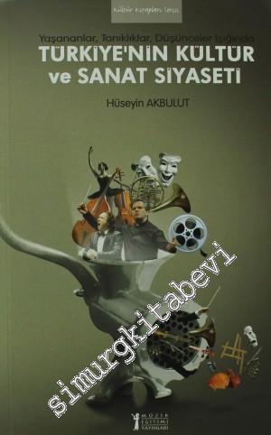 Türkiye'nin Kültür ve Sanat Siyaseti: Yaşananlar, Tanıklıklar, Düşünceler Işığında -