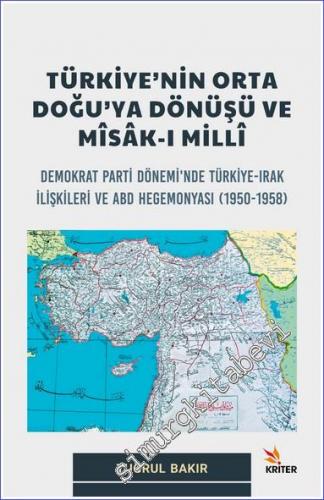 Türkiye'nin Orta Doğu'ya Dönüşü ve Mîsâk-ı Millî : Demokrat Parti Dönemi'nde Türkiye - Irak İlişkileri ve ABD Hegemonyası (1950 - 1958) -        2022