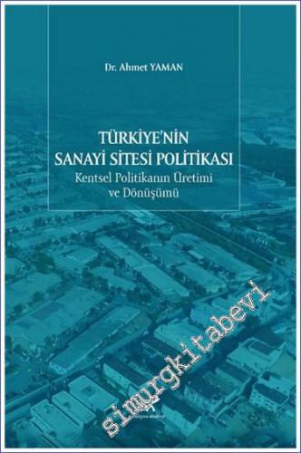 Türkiye'nin Sanayi Sitesi Politikası : Kentsel Politikanın Üretimi ve 