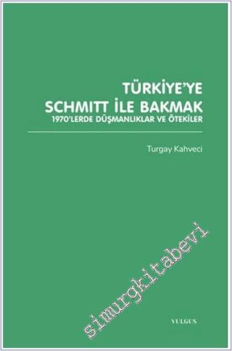 Türkiye'ye Schmitt ile Bakmak: 1970'lerde Düşmanlıklar ve Ötekiler -        2025