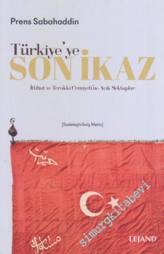 Türkiye'ye Son İkaz : İttihat ve Terakki Cemiyeti'ne Açık Mektuplar (Sadeleştirilmiş Metin)  -        2020