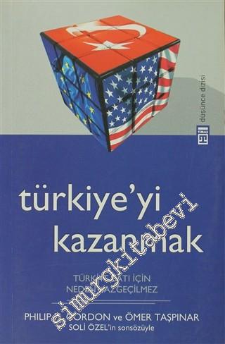 Türkiye'yi Kazanmak: Türkiye Batı İçin Neden Vazgeçilmez -