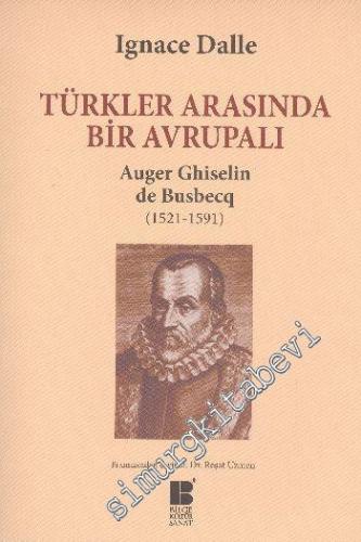 Türkler Arasında Bir Avrupalı: Auger Ghiselin de Busbecq 1521 1591