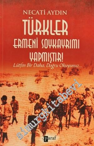 Türkler Ermeni Soykayrımı Yapmıştır: Lütfen Bir Daha, Doğru Okuyunuz..