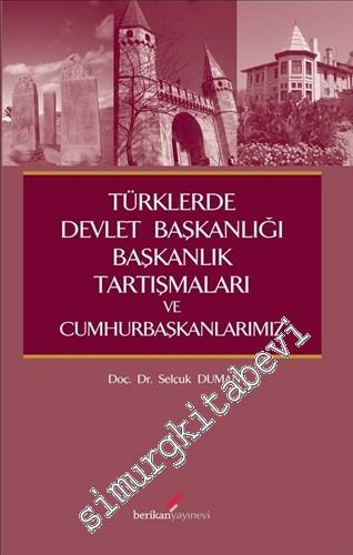 Türklerde Devlet Başkanlığı Başkanlık Tartışmaları ve Cumhurbaşkanlarımız -