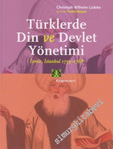 Türklerde Din ve Devlet Yönetimi: İzmir, İstanbul 1759-1768 -