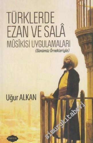 Türklerde Ezan ve Salâ Mûsîkisi Uygulamaları: Günümüz Örnekleriyle -