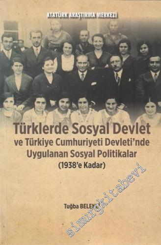 Türklerde Sosyal Devlet ve Türkiye Cumhuriyeti Devleti'nde Uygulanan Sosyal Politikalar (1938'e Kadar) -