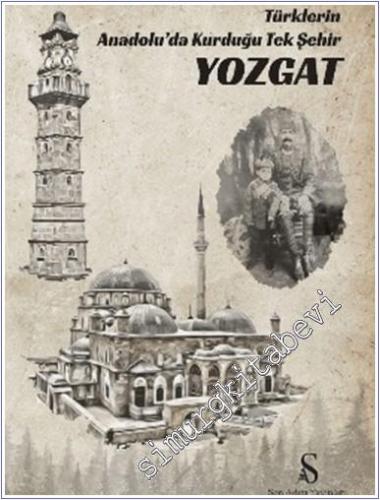 Türklerin Anadolu'da Kurduğu Tek Şehir Yozgat - 2025