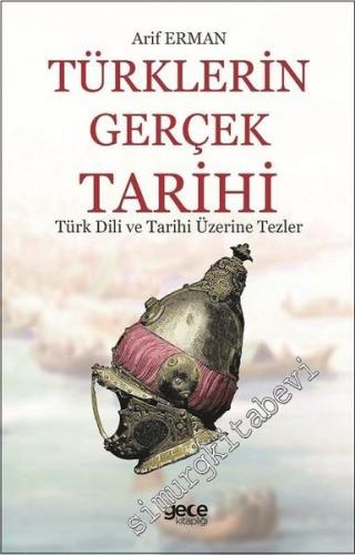 Türklerin Gerçek Tarihi: Türk Dili ve Tarihi Üzerine Tezler