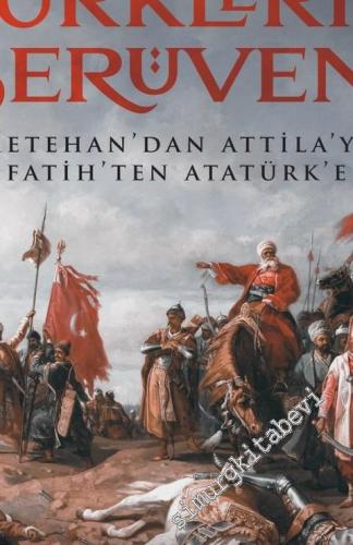 Türklerin Serüveni: Metehan'dan Attila'ya, Fatih'ten Atatürk'e