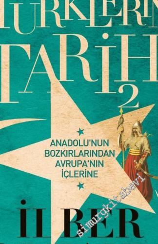 Türklerin Tarihi 2: Anadolu'nun Bozkırlarından Avrupa'nın İçlerine -