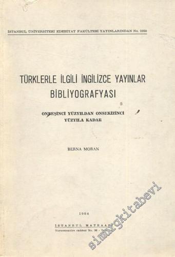 Türklerle İlgili İngilizce Yayınlar Bibliyografyası: Onbeşinci Yüzyıldan Onsekizinci Yüzyıla Kadar  -        1964