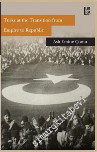 Turks at the Transition from Empire to Republic -