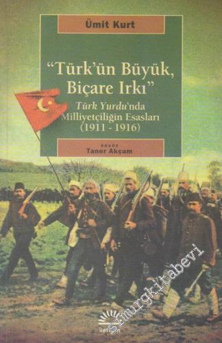 Türk'ün Büyük, Biçare Irkı: Türk Yurdu'nda Milliyetçiliğin Esasları (1