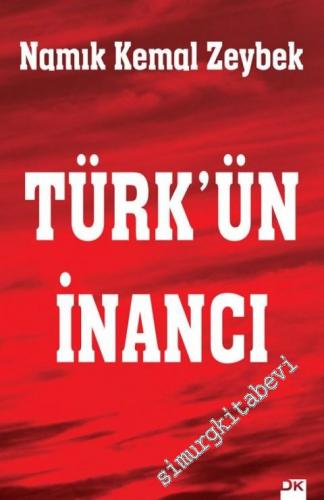 Türk'ün İnancı: Geçmişten günümüze Türklerdeki Tanrı inancı -