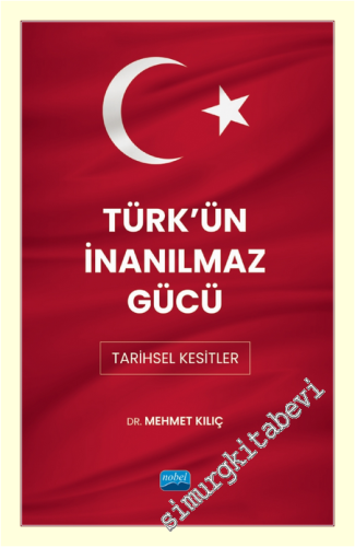 Türk'ün İnanılmaz Gücü : Tarihsel Kesitler