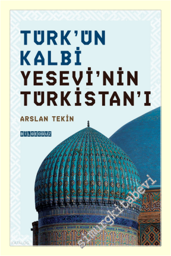 Türk'ün Kalbi Yesevi'nin Türkistan'ı