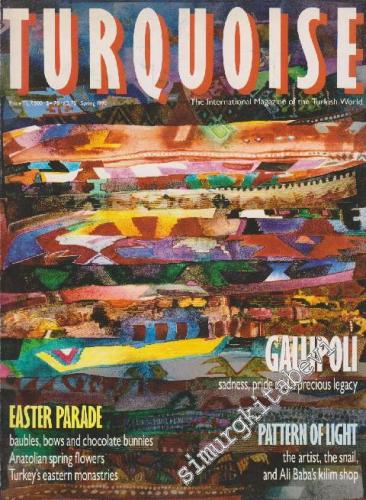 Turquoise - The International Magazine Of The Turkish World - Case: Easter Parade - Gallipoli - Pattern Of Light - Issue: 6      Spring