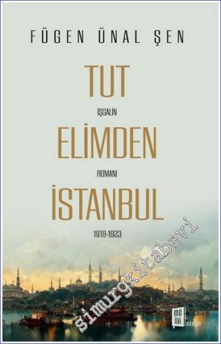 Tut Elimden İstanbul iigalin Romanı 1918 - 1923- 2024
