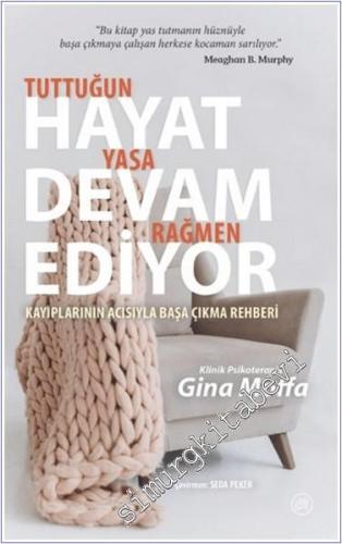 Tuttuğun Yasa Rağmen Hayat Devam Ediyor : Kayıplarının Acısıyla Başa Çıkma Rehberi -        2024