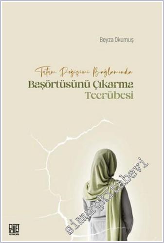 Tutum Değişimi Bağlamında Başörtüsünü Çıkarma Tecrübesi -        2025