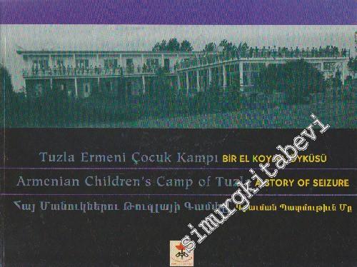 Tuzla Ermeni Çocuk Kampı: Bir El Koyma Öyküsü = Armenian Childern's Ca