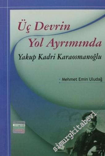 Üç Devrin Yol Ayrımında Yakup Kadri Karaosmanoğlu -        2005