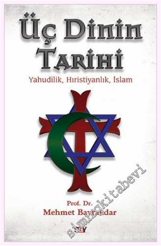 Üç Dinin Tarihi: Yahudilik Hıristiyanlık İslam -