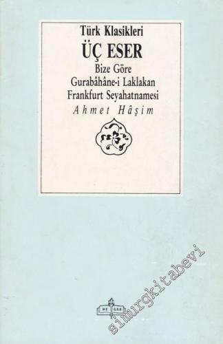 Üç Eser: Bize Göre / Gurabahane-i Laklakan / Frankfurt Seyahatnamesi -