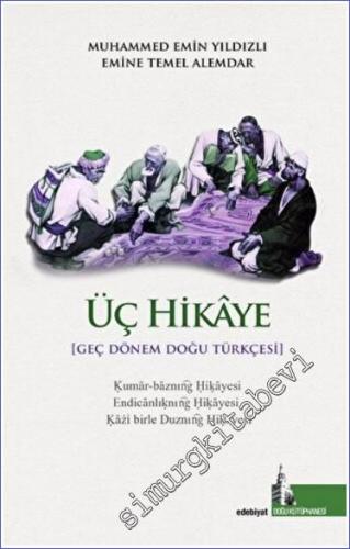 Üç Hikaye : Geç Dönem Doğu Türkçesi ( Kumarbazın Hikayesi / Endicanlının Hikayesi / Kadı ile Hırsızın Hikayesi ) -        2022