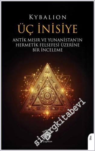 Üç İnisiye: Antik Mısır ve Yunanistan'ın Hermetik Felsefesi Üzerine Bir İnceleme -        2025